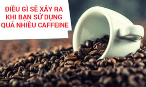 Sử dụng caffeine quá nhiều: 5 điều sau sẽ xảy ra với cơ thể bạn 17