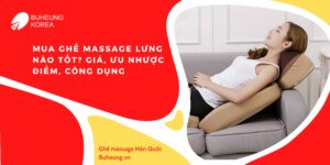 Mua Ghế Massage Lưng Nào Tốt? Giá, Ưu Nhược Điểm, Công Dụng 14