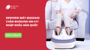Rewview Máy Massage Chân Buheung MK 417 Nhập Khẩu Hàn Quốc 44