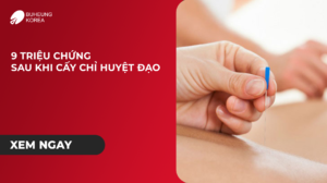 Minh họa 9 triệu chứng sau cấy chỉ