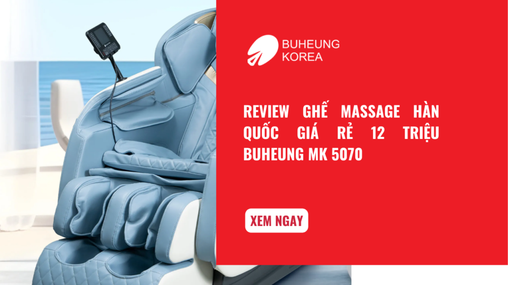 Review Ghế Massage Hàn Quốc Giá Rẻ 13 Triệu Buheung MK 5070 1