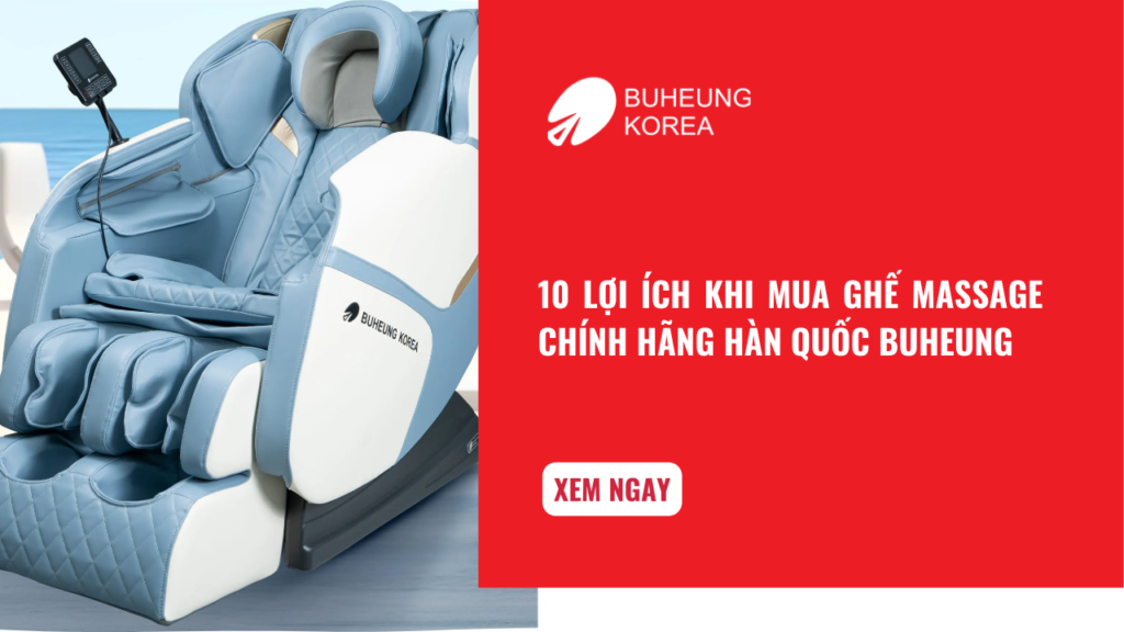 10 Lợi Ích Khi Mua Ghế Massage Chính Hãng Hàn Quốc Buheung 1