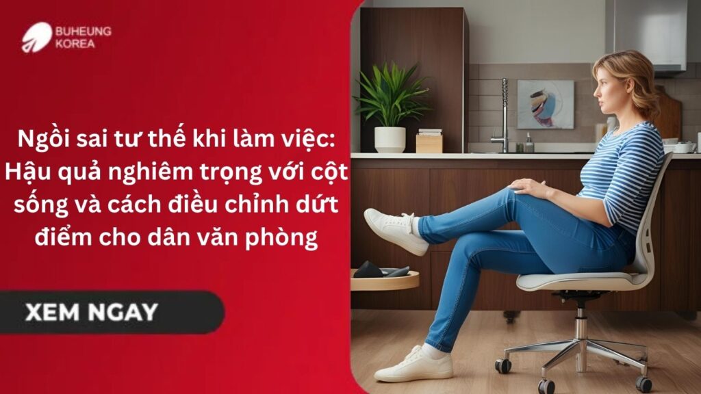 Ngồi sai tư thế khi làm việc: Hậu quả nghiêm trọng với cột sống và cách điều chỉnh dứt điểm cho dân văn phòng 25 Ngồi sai tư thế khi làm việc