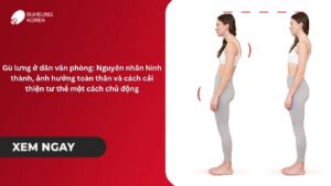 Gù lưng ở dân văn phòng: Nguyên nhân hình thành, ảnh hưởng toàn thân và cách cải thiện tư thế một cách chủ động