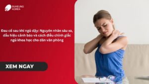 Đau cổ sau khi ngủ dậy: Nguyên nhân sâu xa, dấu hiệu cảnh báo và cách điều chỉnh giấc ngủ khoa học cho dân văn phòng