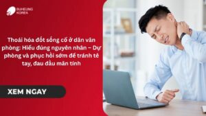 Thoái hóa đốt sống cổ ở dân văn phòng: Hiểu đúng nguyên nhân – Dự phòng và phục hồi sớm để tránh tê tay, đau đầu mãn tính