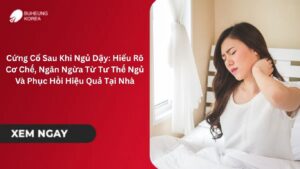 Cứng Cổ Sau Khi Ngủ Dậy: Hiểu Rõ Cơ Chế, Ngăn Ngừa Từ Tư Thế Ngủ Và Phục Hồi Hiệu Quả Tại Nhà