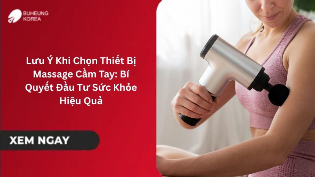 Lưu Ý Khi Chọn Thiết Bị Massage Cầm Tay: Bí Quyết Đầu Tư Sức Khỏe Hiệu Quả