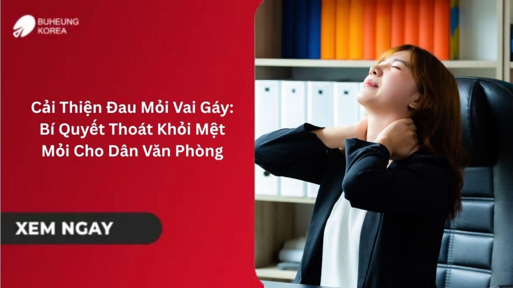 Cải Thiện Đau Mỏi Vai Gáy: Bí Quyết Thoát Khỏi Mệt Mỏi Cho Dân Văn Phòng