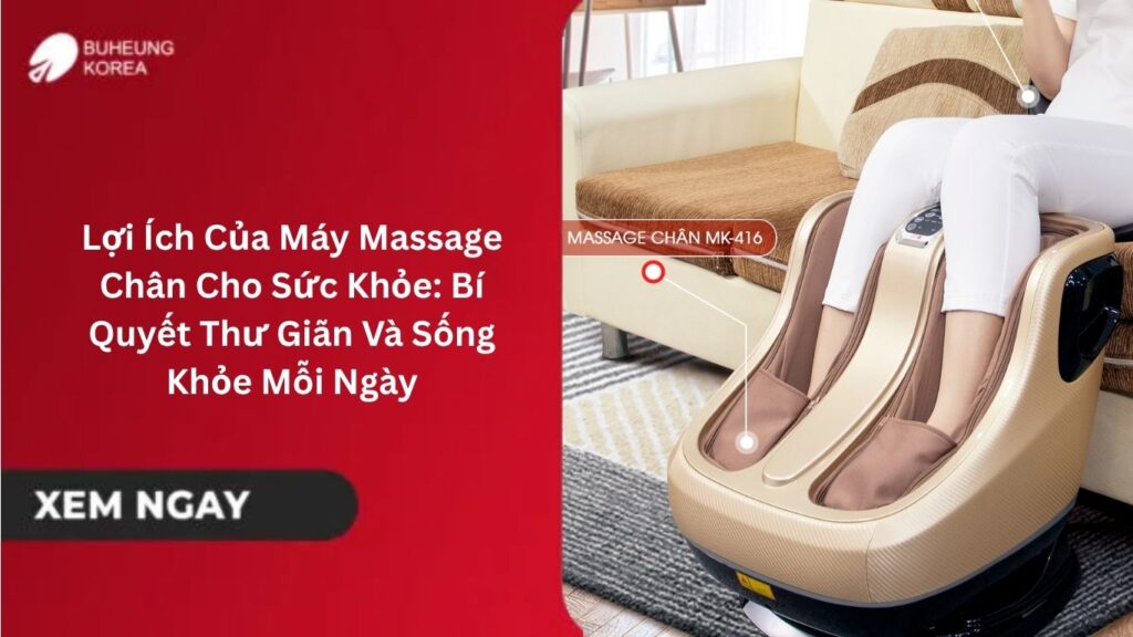 Lợi Ích Của Máy Massage Chân Cho Sức Khỏe: Bí Quyết Thư Giãn Và Sống Khỏe Mỗi Ngày