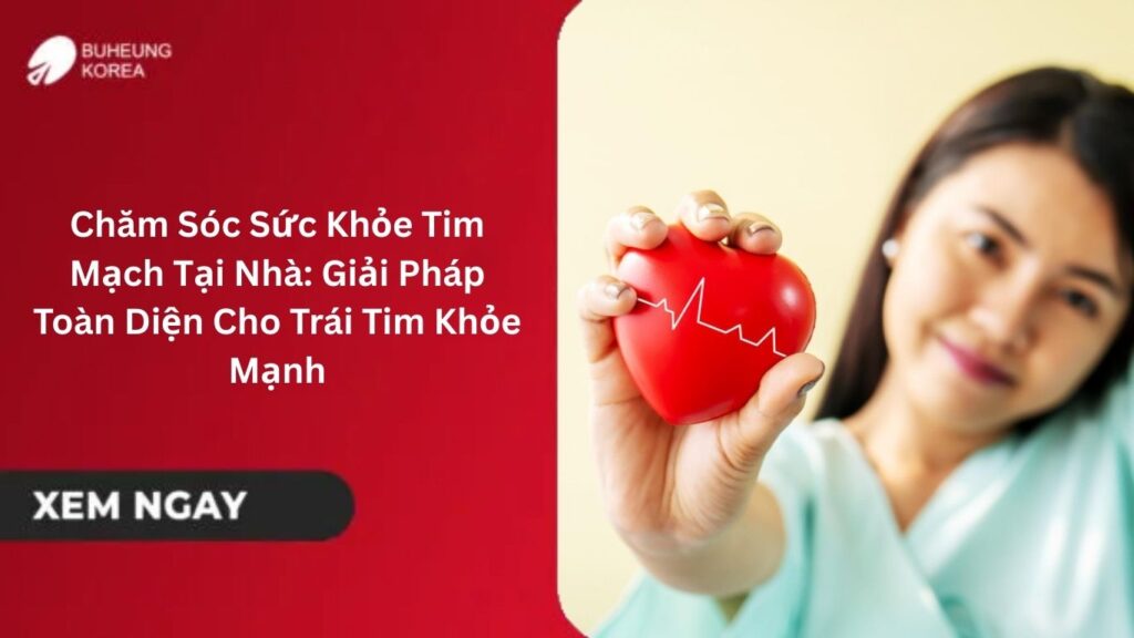 Chăm Sóc Sức Khỏe Tim Mạch Tại Nhà: Giải Pháp Toàn Diện Cho Trái Tim Khỏe Mạnh 1 Chăm Sóc Sức Khỏe Tim Mạch Tại Nhà: Giải Pháp Toàn Diện Cho Trái Tim Khỏe Mạnh