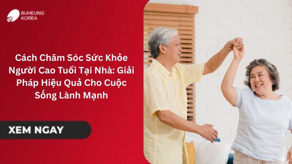 Cách Chăm Sóc Sức Khỏe Người Cao Tuổi Tại Nhà: Giải Pháp Hiệu Quả Cho Cuộc Sống Lành Mạnh