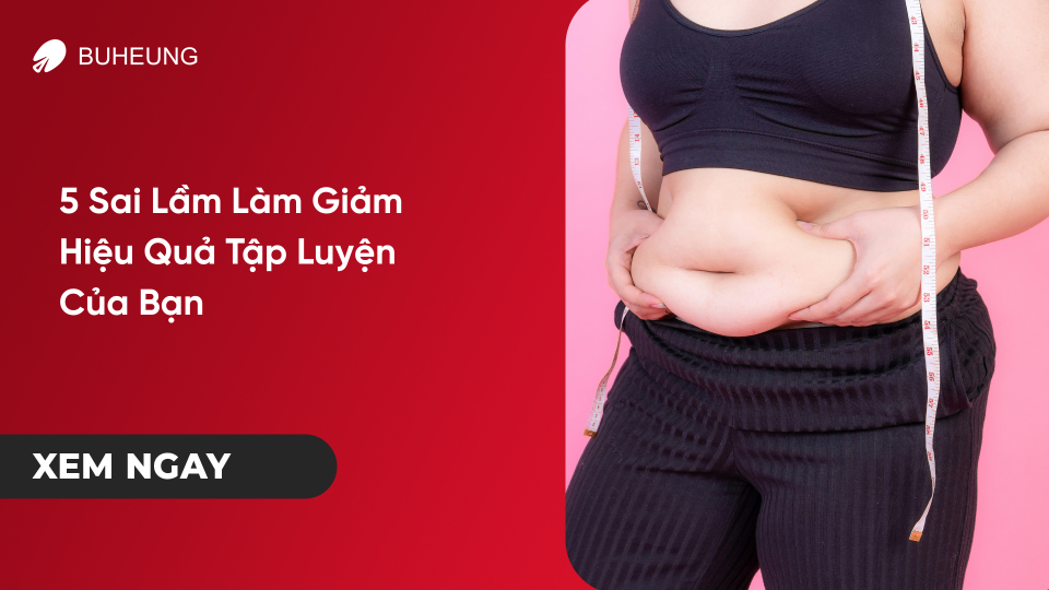 5 Sai Lầm Làm Giảm Hiệu Quả Tập Luyện Của Bạn  36