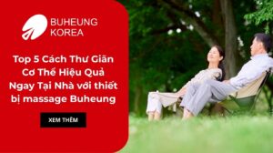 Top 5 Cách Thư Giãn Cơ Thể Hiệu Quả Ngay Tại Nhà với thiết bị massage Buheung