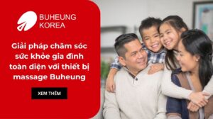 Giải pháp chăm sóc sức khỏe gia đình toàn diện với thiết bị massage Buheung
