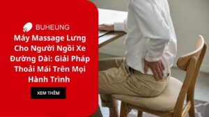 Máy Massage Lưng Cho Người Ngồi Xe Đường Dài: Giải Pháp Thoải Mái Trên Mọi Hành Trình