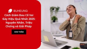 Cách Giảm Đau Cổ Vai Gáy Hiệu Quả Nhất 2025: Nguyên Nhân, Triệu Chứng và Giải Pháp 17