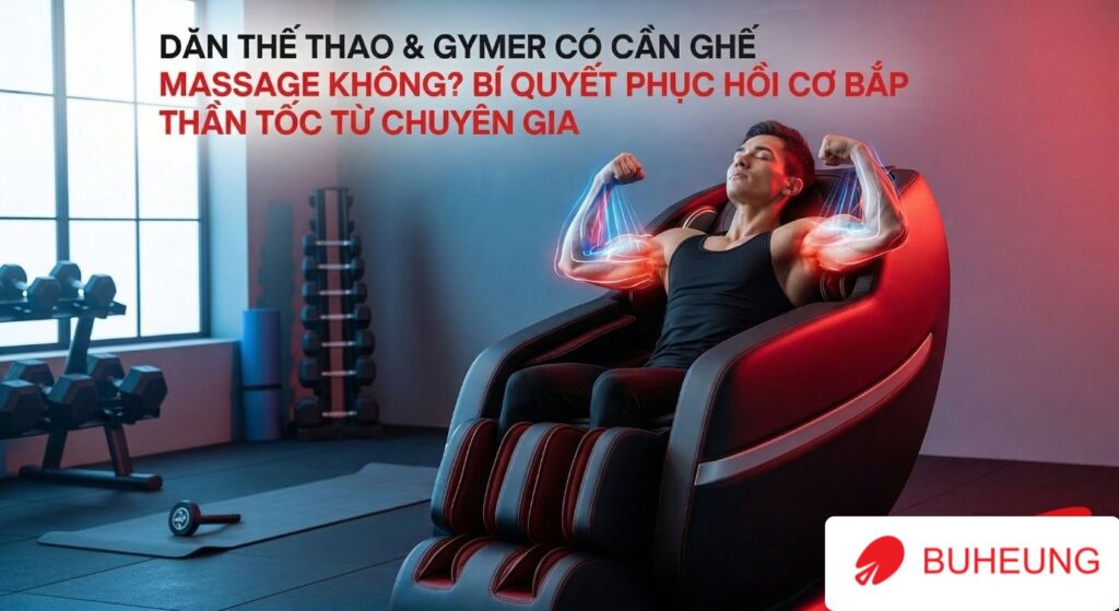 Dân Thể Thao & Gymer Có Cần Ghế Massage Không? Bí Quyết Phục Hồi Cơ Bắp Thần Tốc Từ Chuyên Gia 1