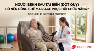 Người Bệnh Sau Tai Biến (Đột Quỵ) Có Nên Dùng Ghế Massage Phục Hồi Chức Năng? Góc Nhìn Chuyên Gia Buheung 16