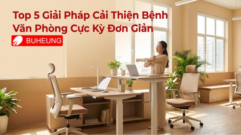 Top 5 Giải Pháp Cải Thiện Bệnh Văn Phòng Cực Kỳ Đơn Giản 4